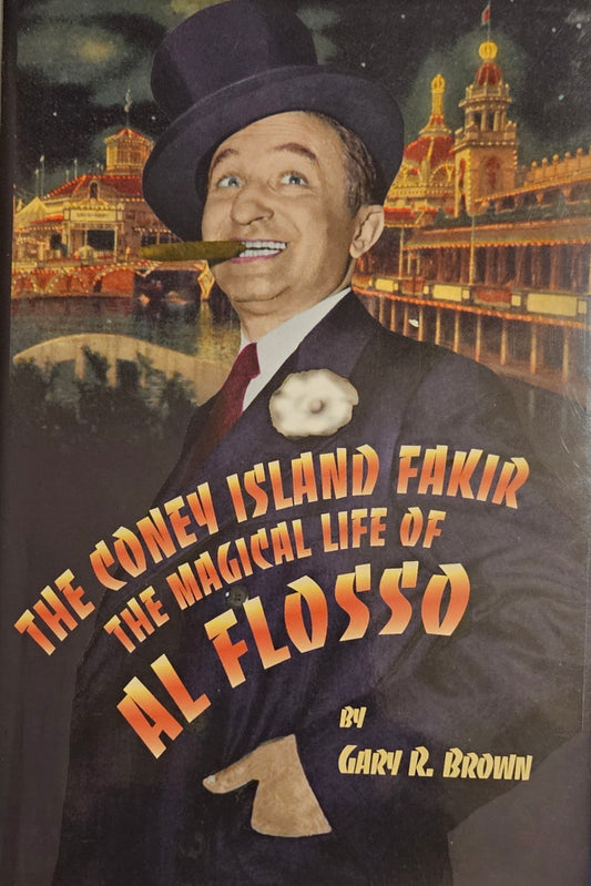 The Coney Island Fakir "The Magic Life of Al Flosso." By Gary R. Brown